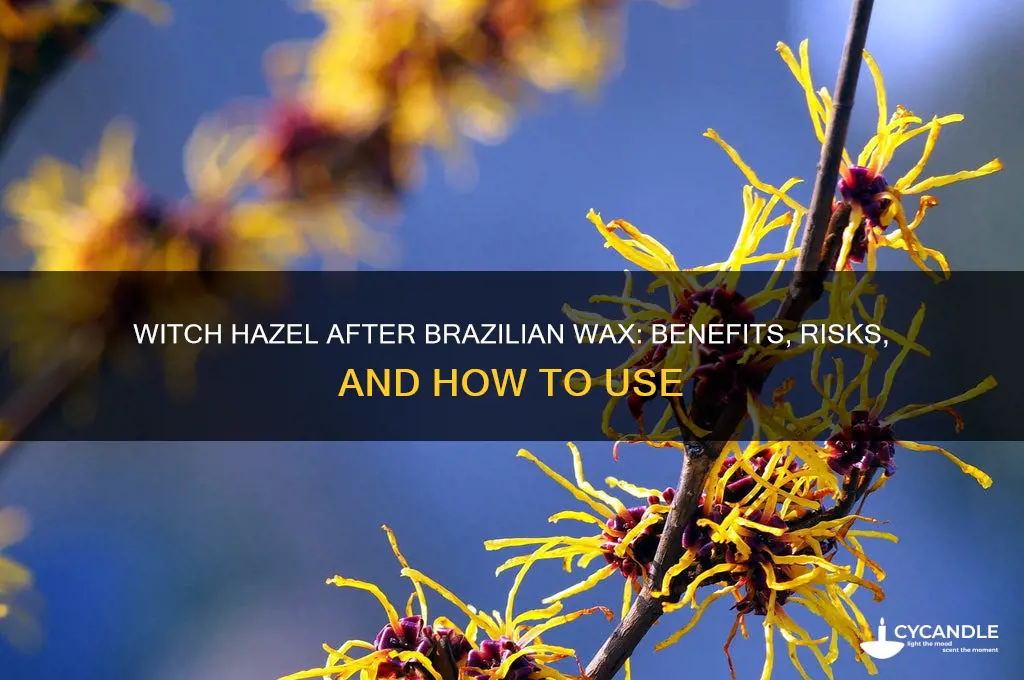 can i use witch hazel after a brazilian wax