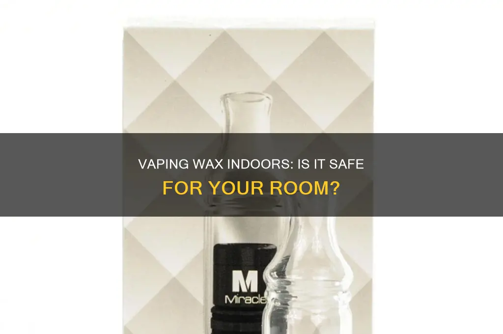 can i vape wax in my room