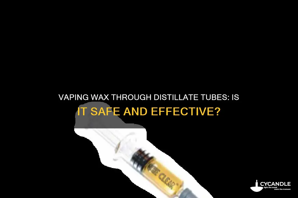 can i vape wax thru a distillate tube