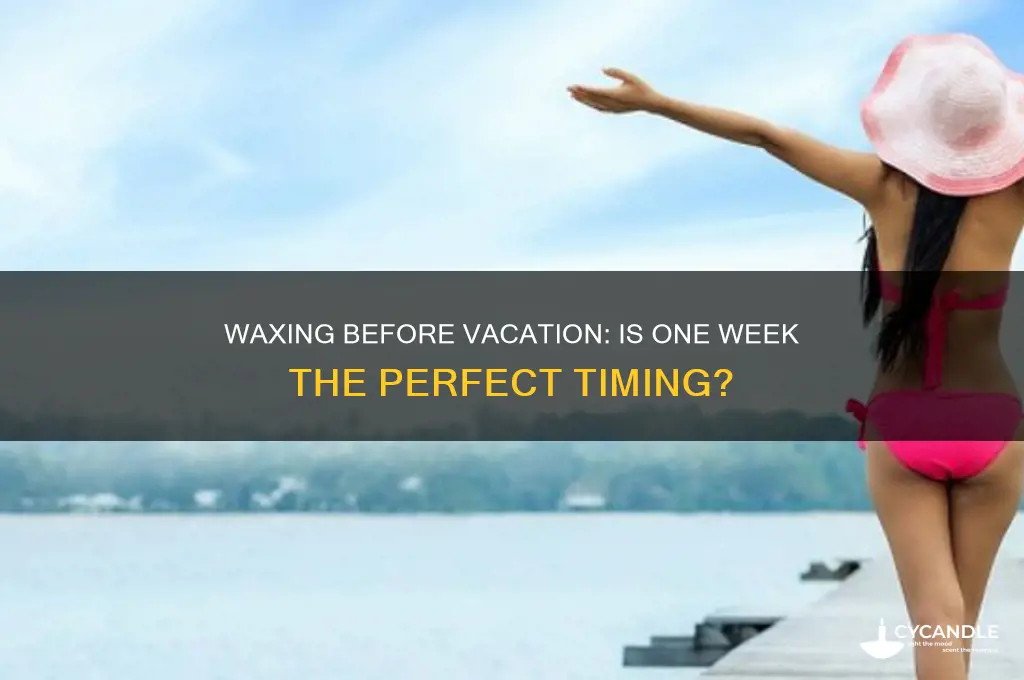 can i wax a week before vacation