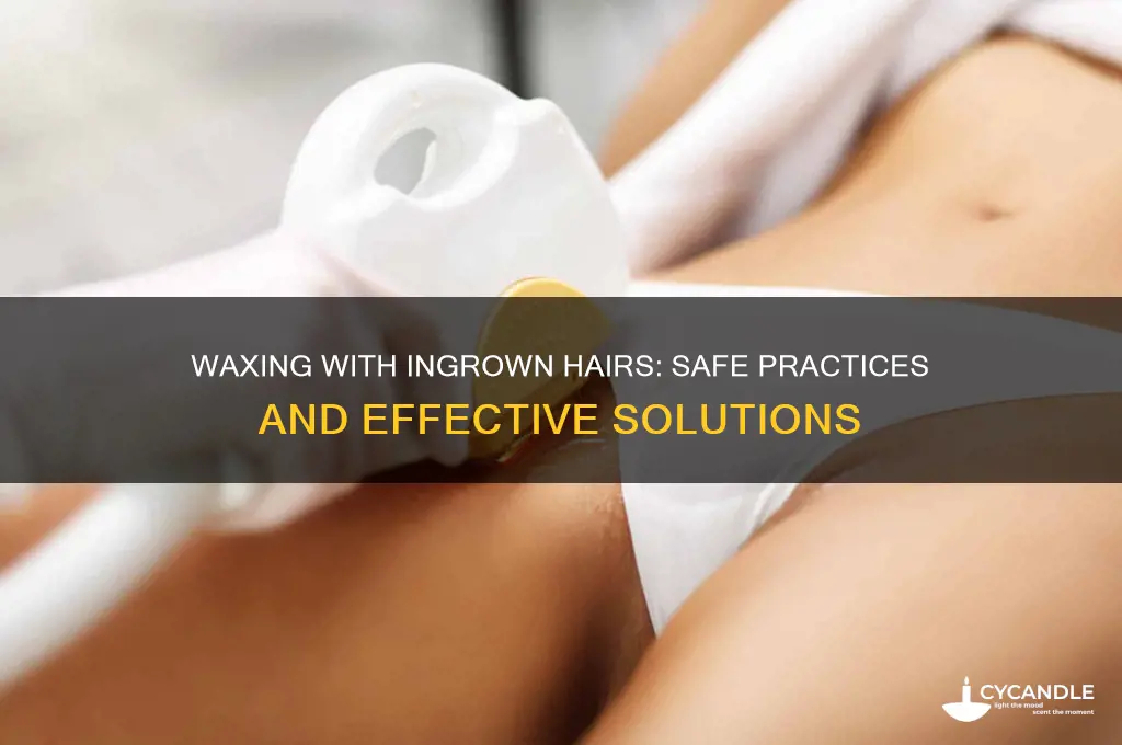 can i wax if i have ingrown hair