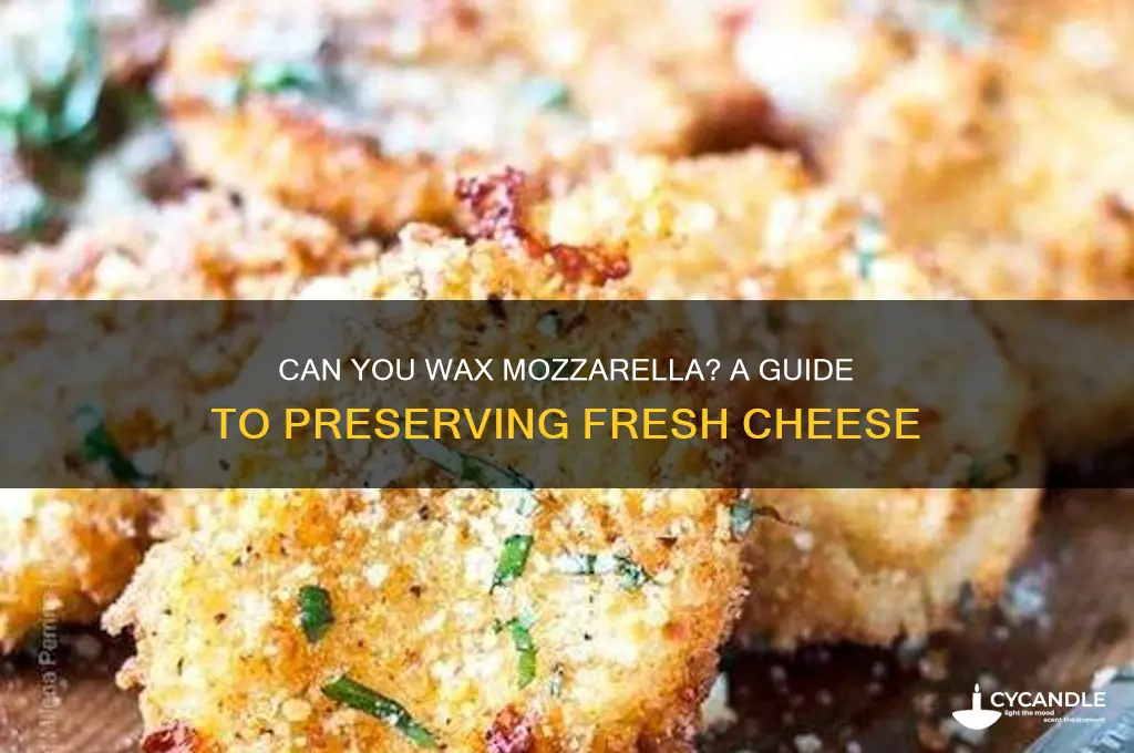 can i wax mozzarella