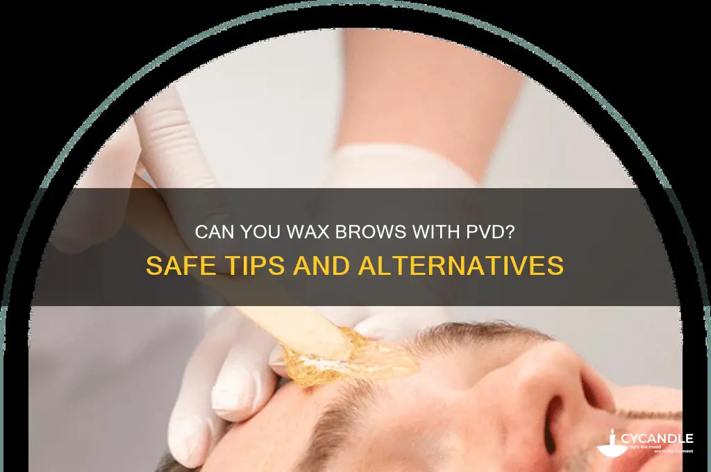 can i wax my brows pvd