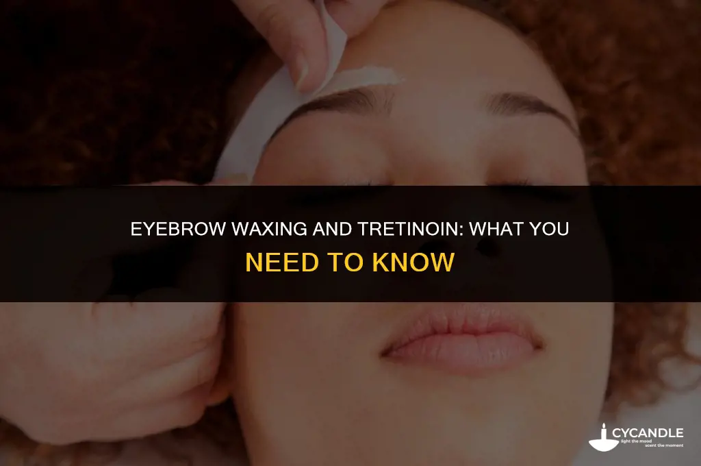 can i wax my eyebrows on tretinoin