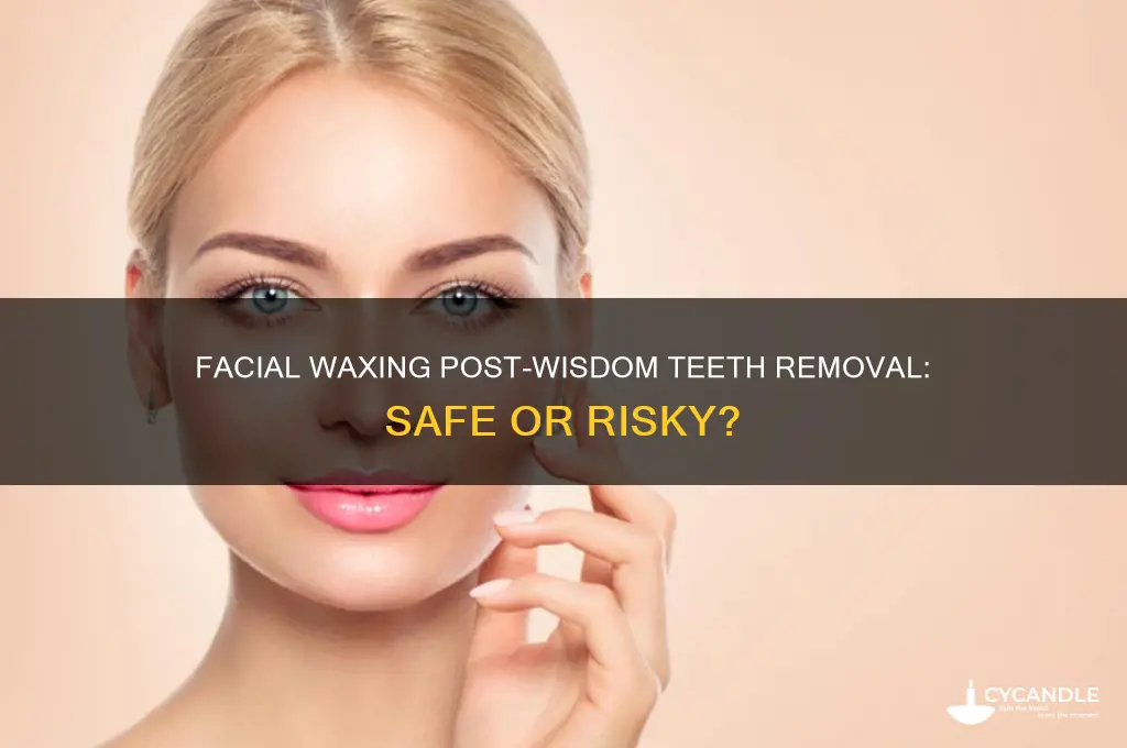 can i wax my face after wisdom teth extraction