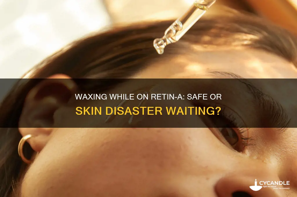 can i wax my face while using retin a