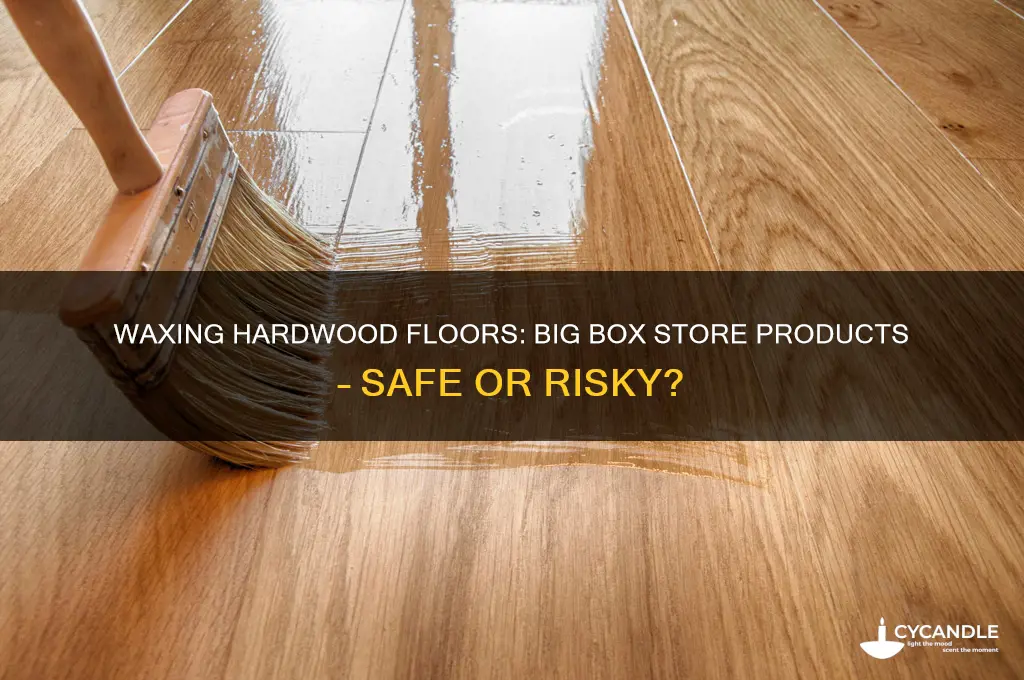 can i wax my hardwood floor from big box stores