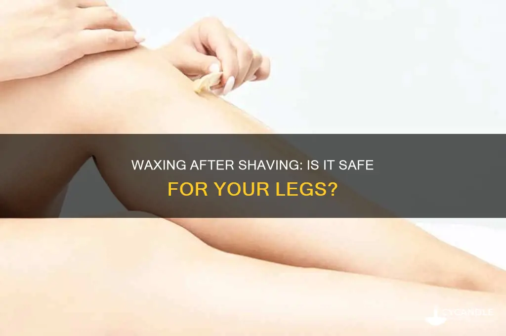 can i wax my legs after shaving