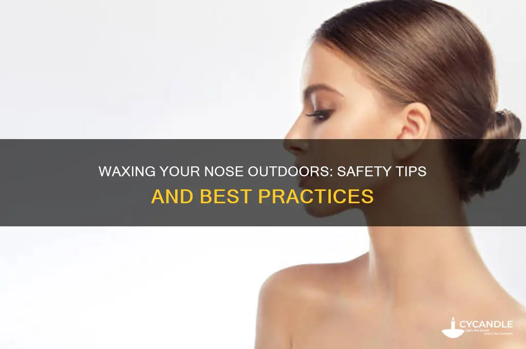 can i wax my nose outside