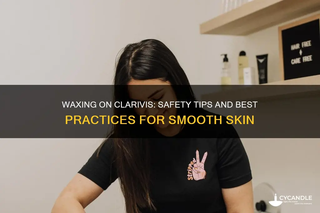 can i wax on clarivis