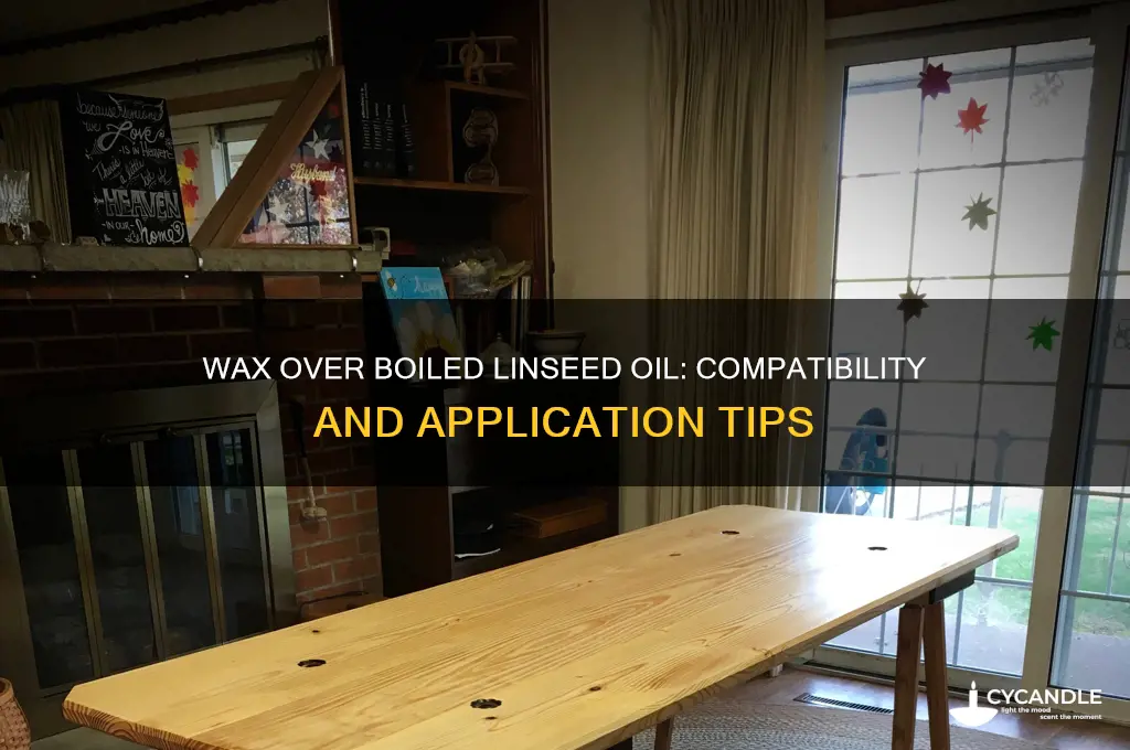 can i wax over boiled linseed oil