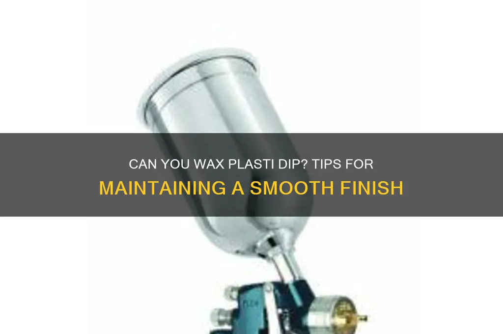 can i wax plasti dip