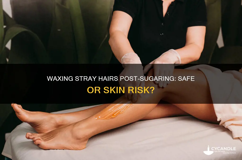 can i wax stray hairs after sugaring