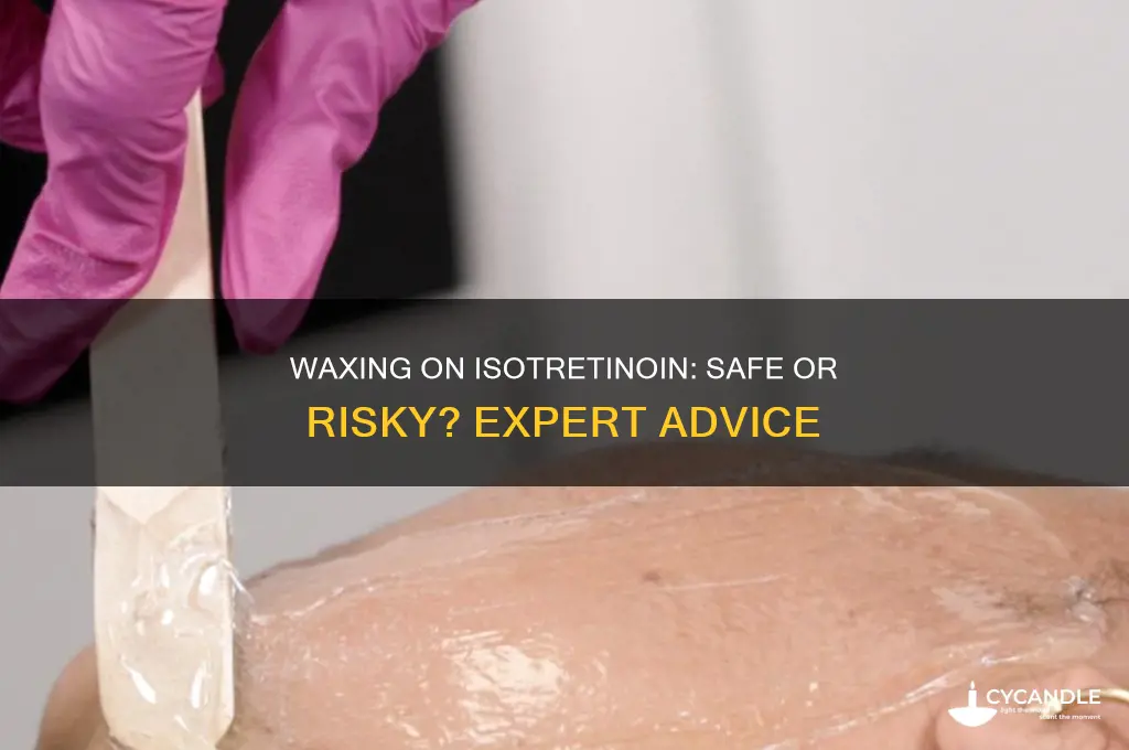 can i wax while on isotretinoin