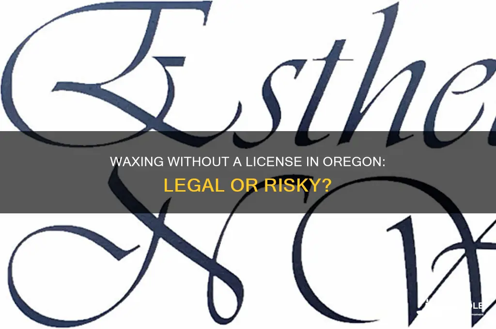 can i wax without a license in oregon