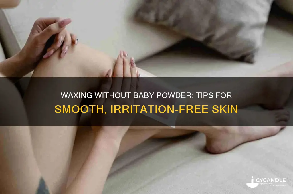 can i wax without baby powder