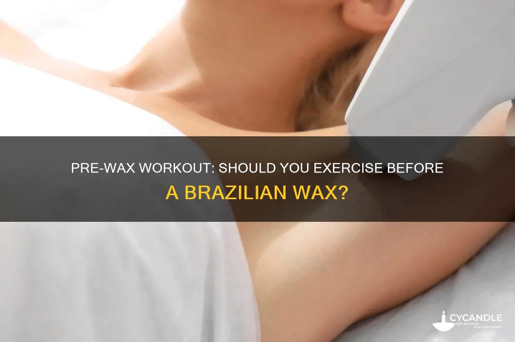 can i work out before a brazillian wax