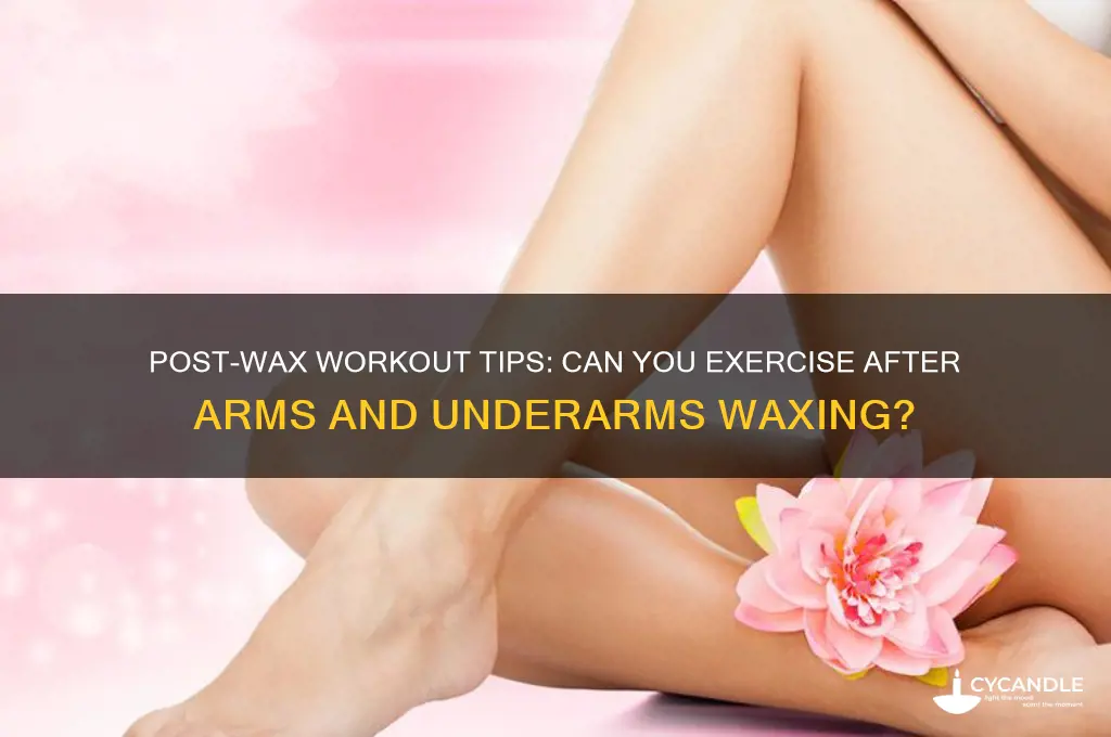 can i workout after a arms and underarms wax
