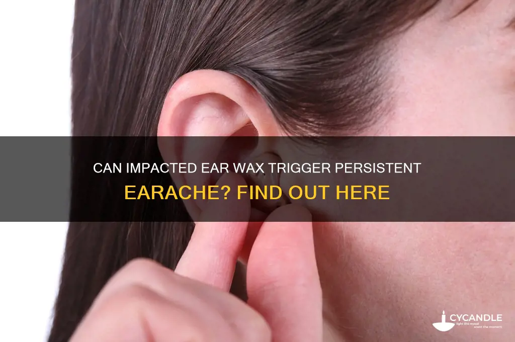 can impacted ear wax cause an earache
