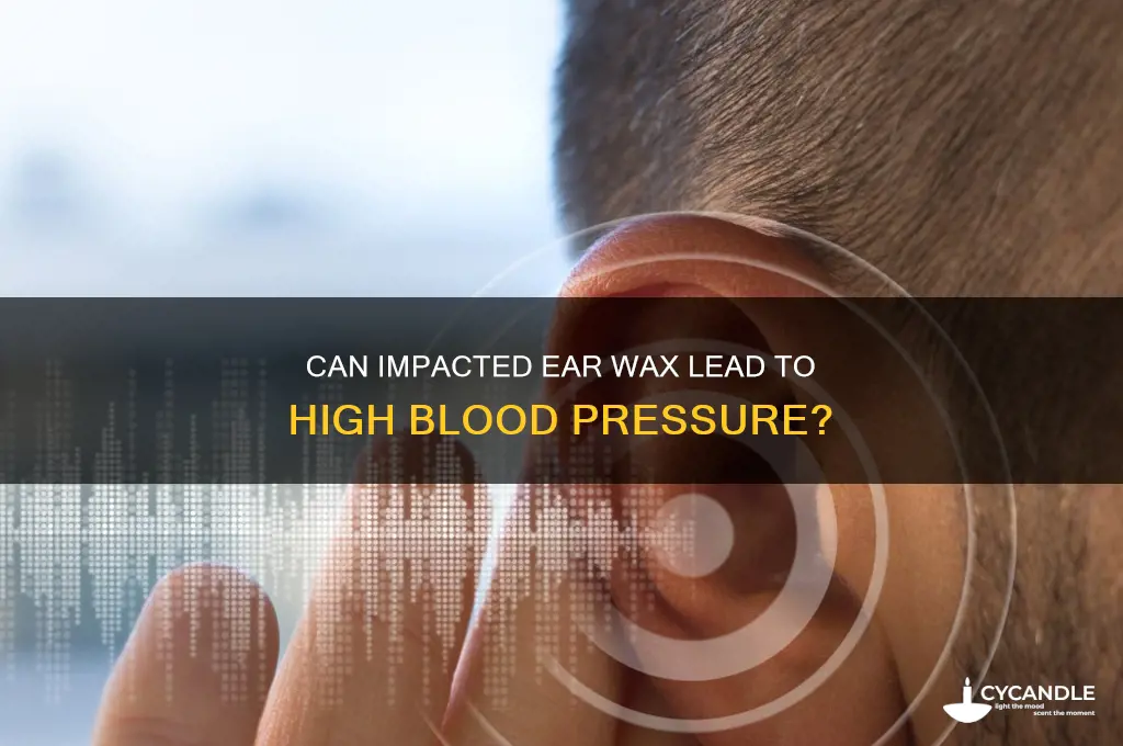 can impacted ear wax cause high blood pressure