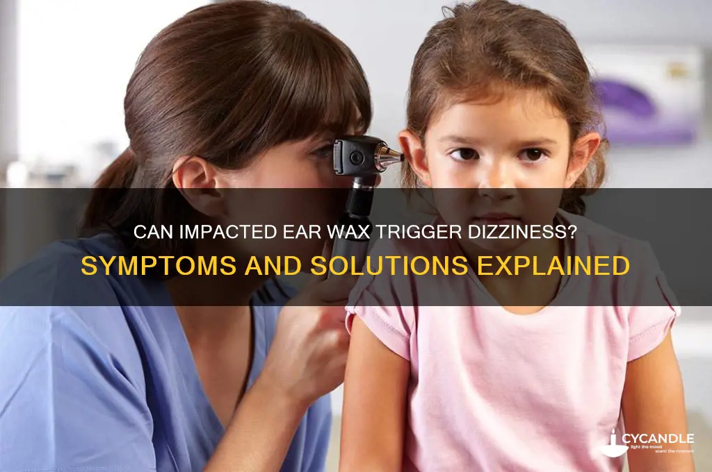 can impacted wax cause dizziness
