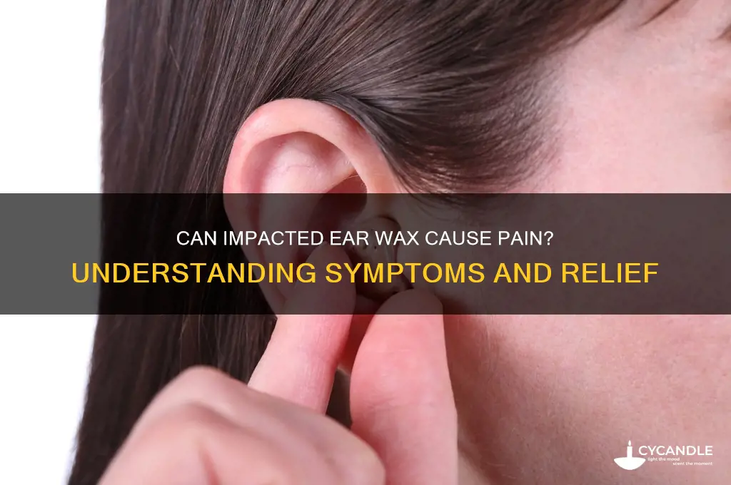 can impacted wax cause pain