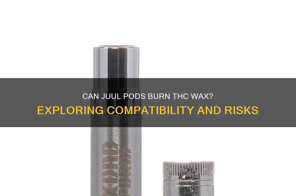 can juul pods burn thc wax