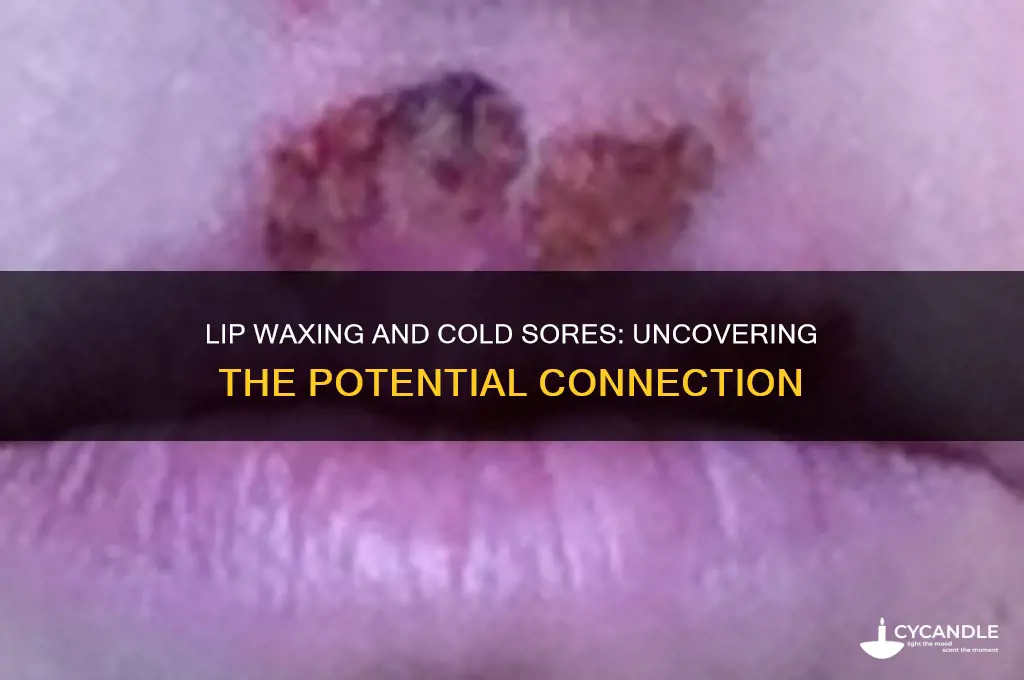 can lip waxing cause cold sores