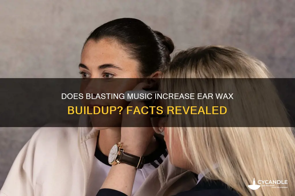 can listening to music loudly build ear wax