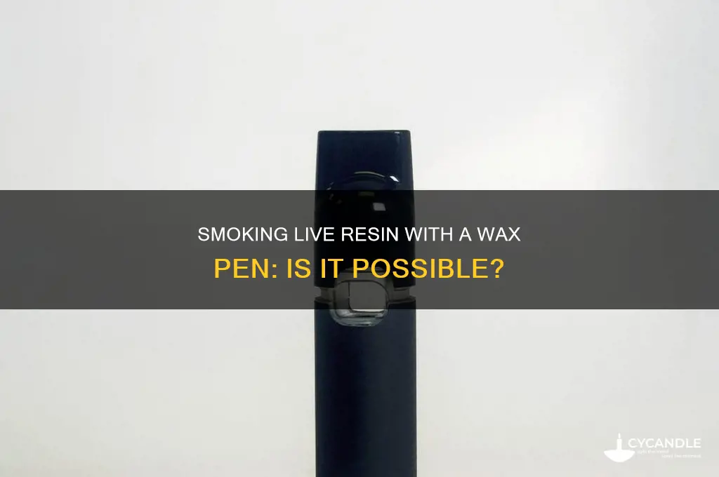 can live resin be smoked through a wax pen