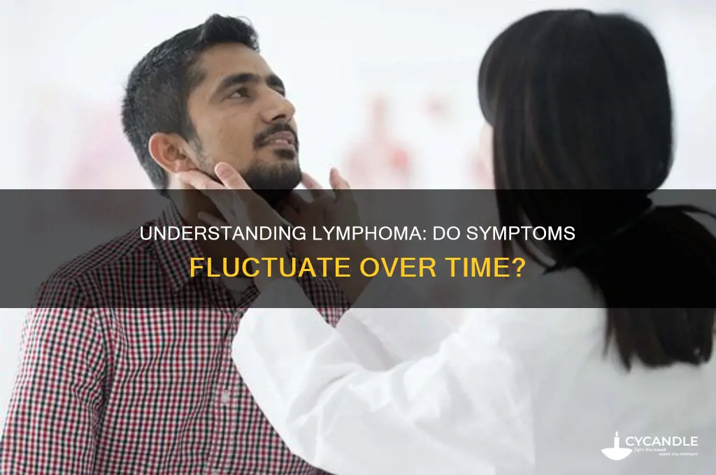 can lymphoma symptoms wax and wane