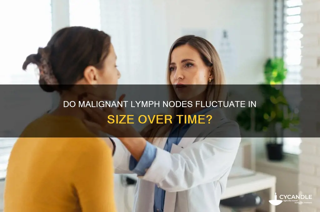 can malignant lymph nodes wax and wane