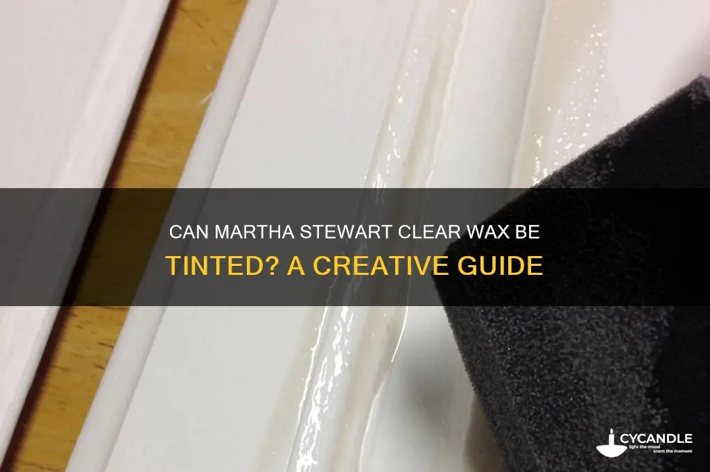 can martha stewart clear wax be tinted