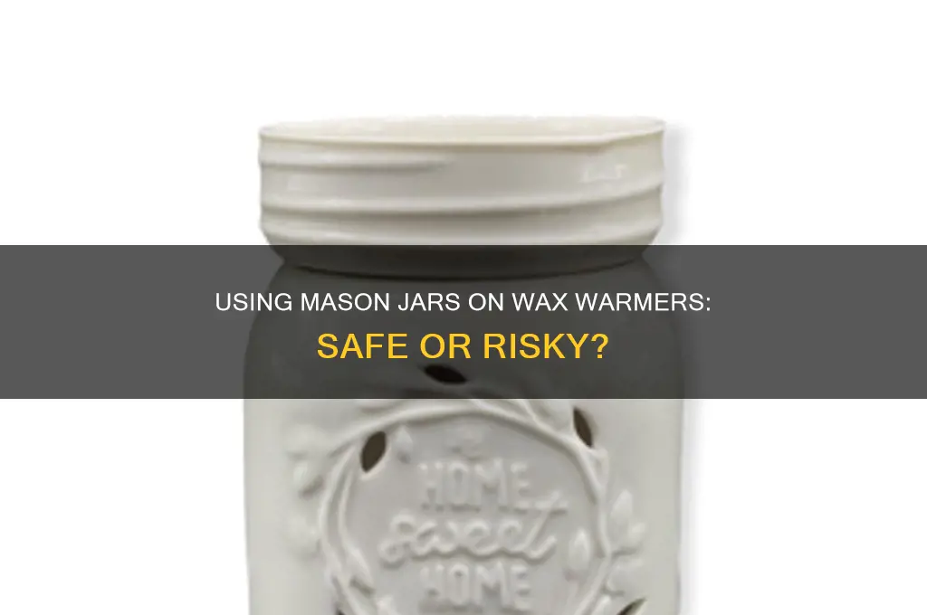 can mason jars be used on wax warmers