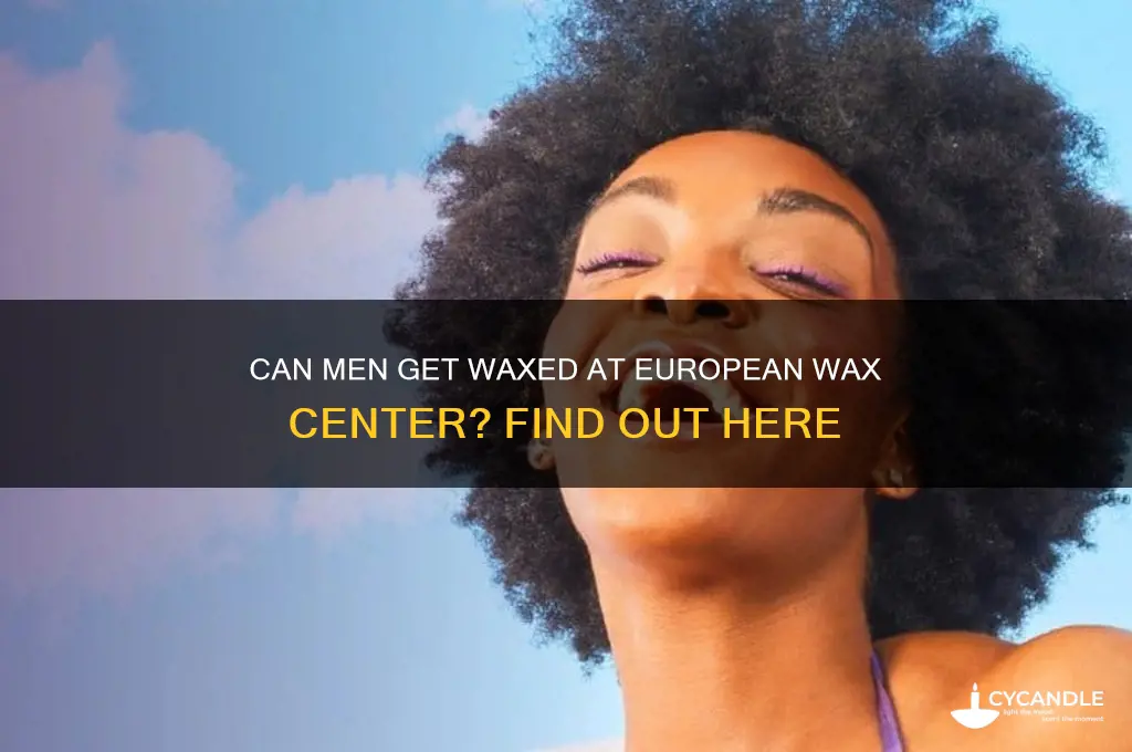 can men get waxed at european wax center