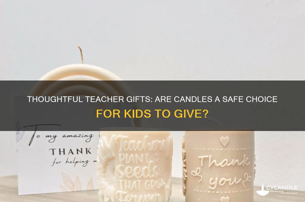 can my child gift candles to elementary teacher