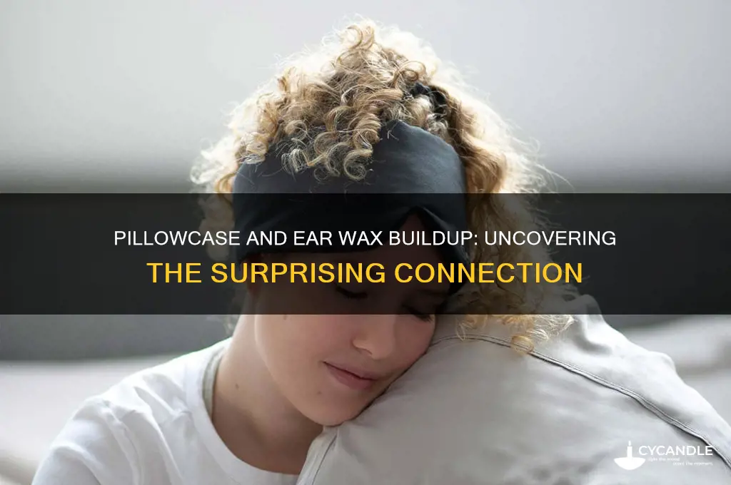 can my pillowcase cause wax build up in ear