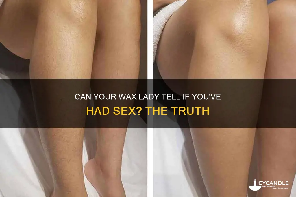 can my wax lady tell i had sex