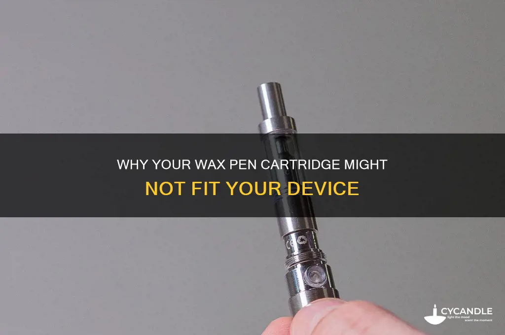 can my wax pen cartridge not fit my wax pen
