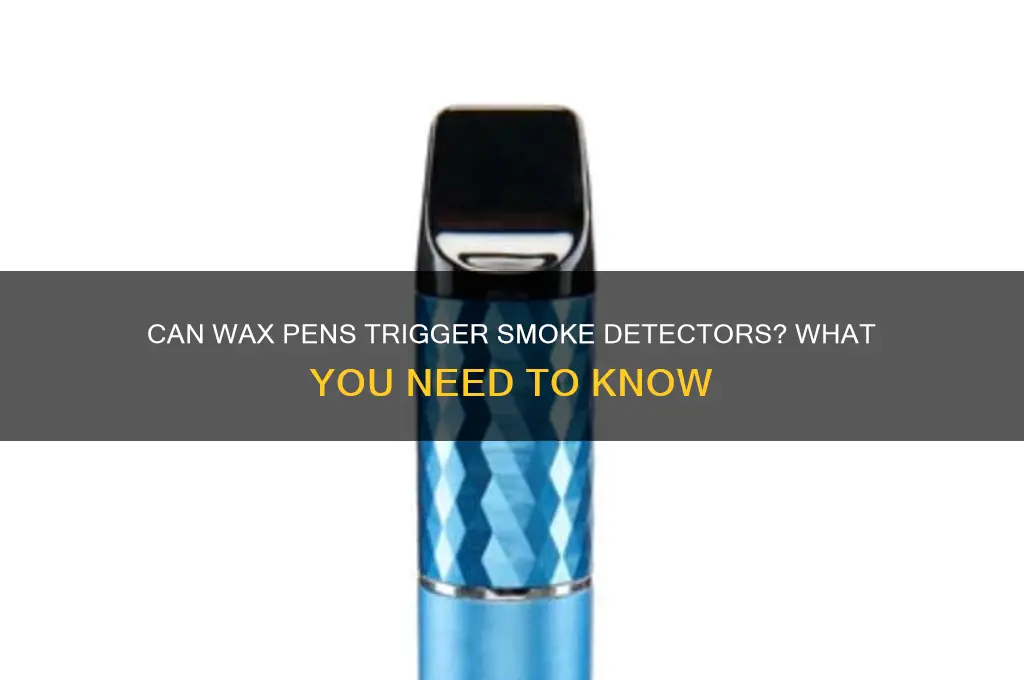 can my wax pen set off a smoke detector
