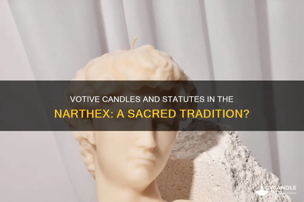 can narthex have votive candles and statutes