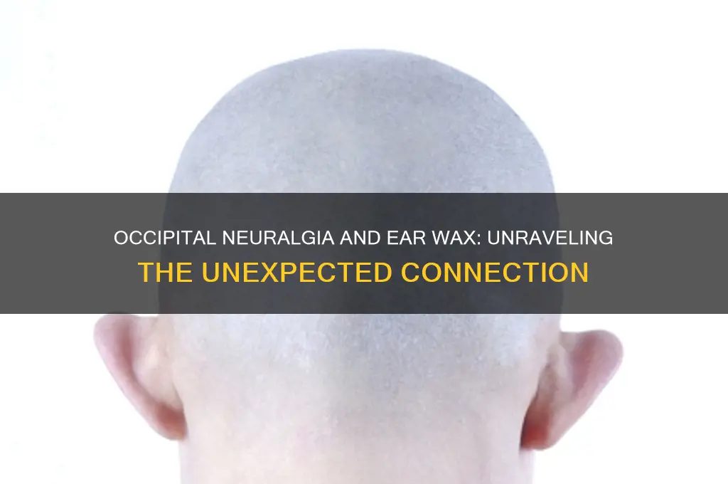 can occipital neuralgia cause excess ear wax
