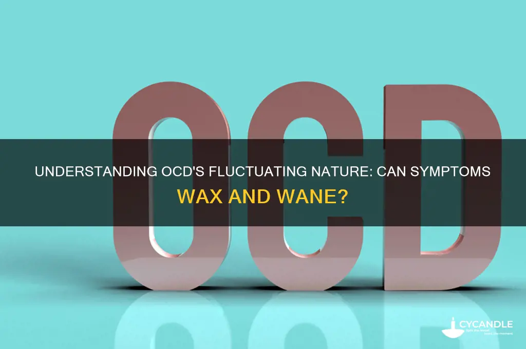 can ocd wax and wane