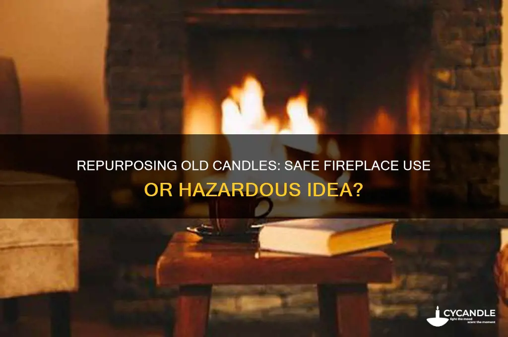 can old candles be used in a fireplace