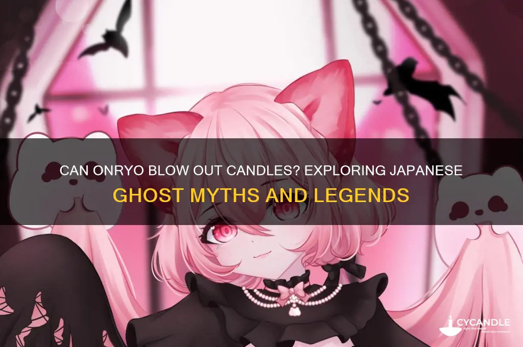 can onryo blow out candles