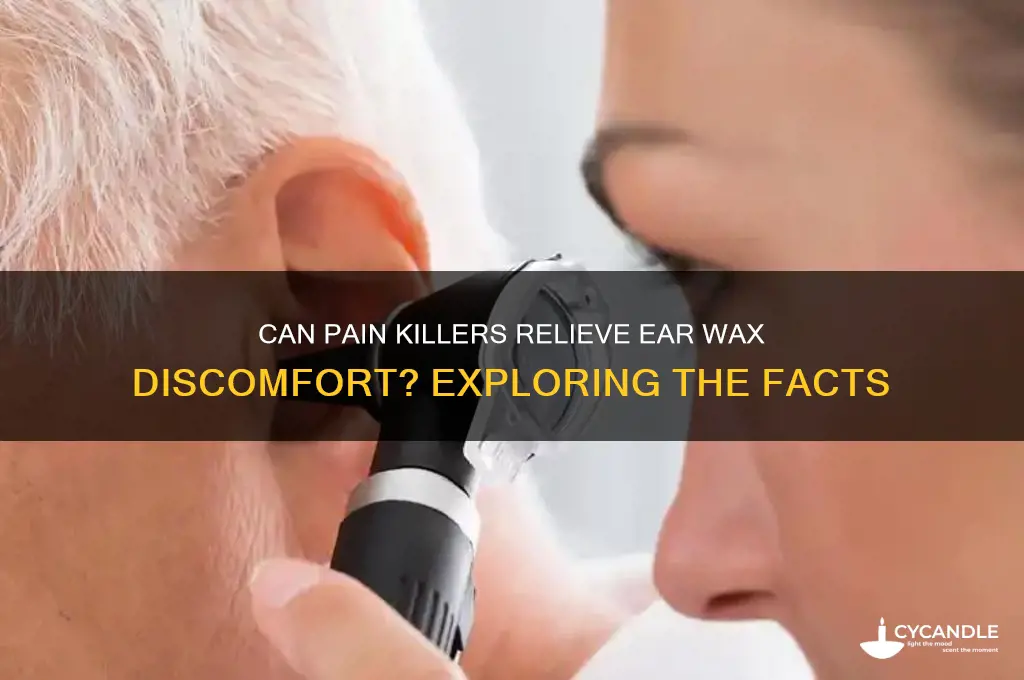 can pain killers help with wax