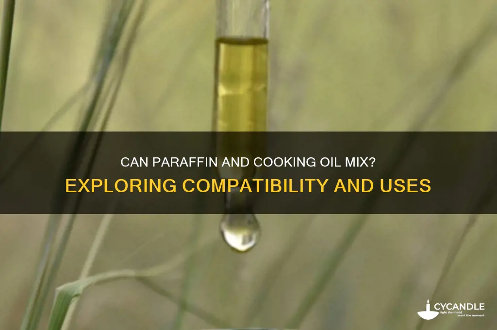 can paraffin and cooking oil mix