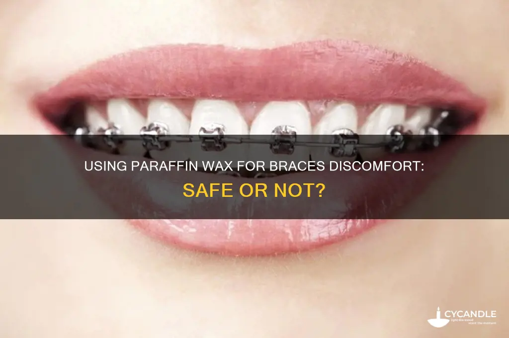can paraffin wax be used on braces
