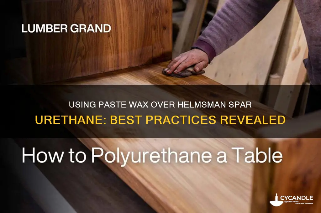 can paste wax be used over helmsman spar urethane