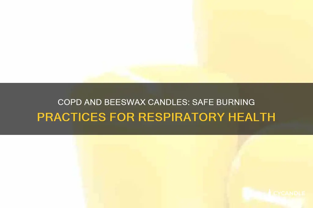 can people with copd burn beeswax candles